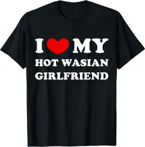 I Love My Hot Wasian Girlfriend, Heart Hot Wasian Girlfriend T-Shirt