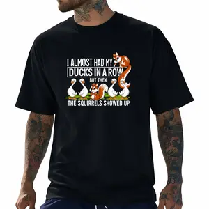 I Almost Had My Ducks in A Row But Then The Squirrels Showed T-Shirt