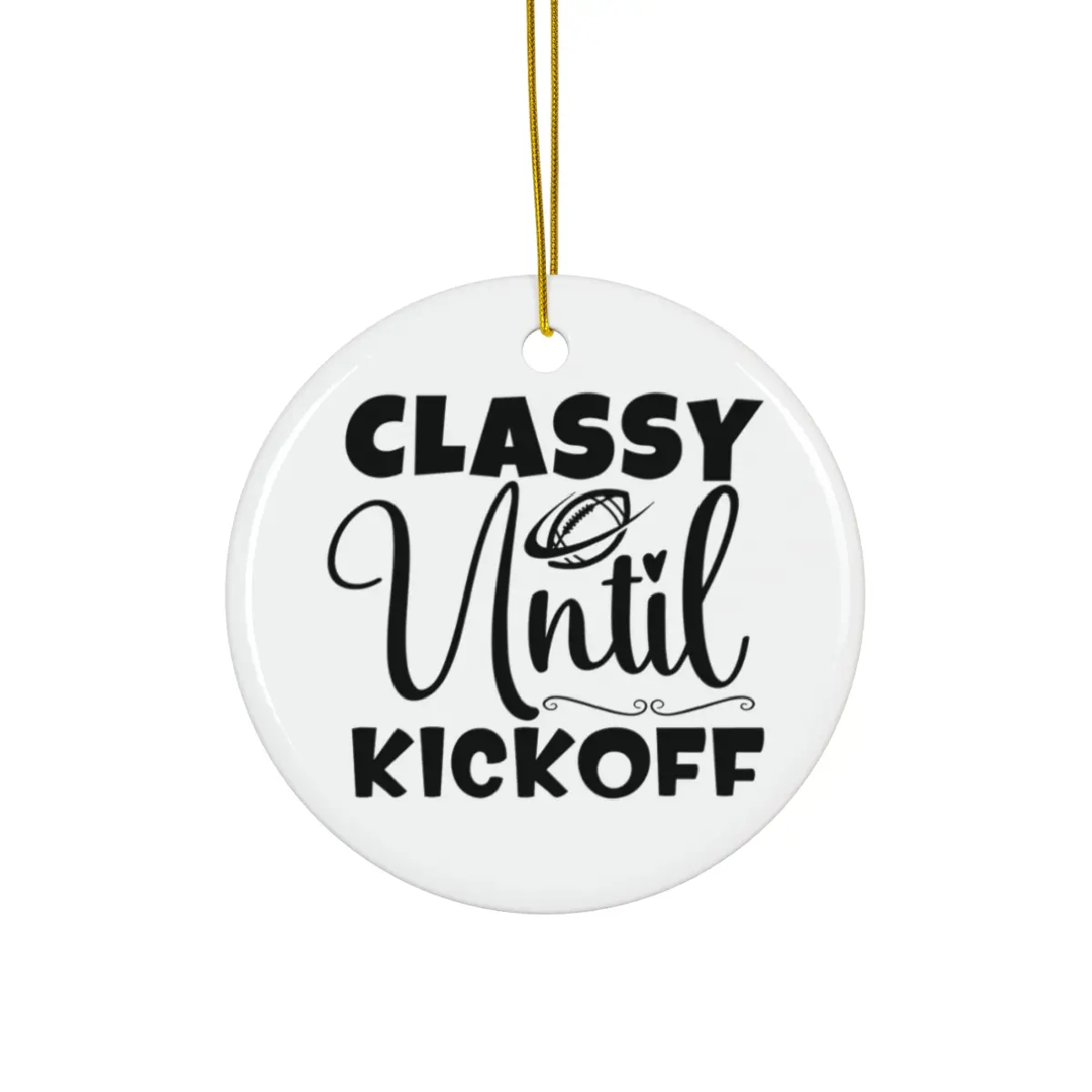 CLASSY UNTILL KICKOFF ORNAMENT