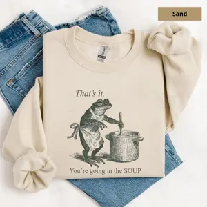 Funny Frog That's It You're Going in the Soup Sweatshirt, Weird Weirdcore Meme Trending Trendy Tee