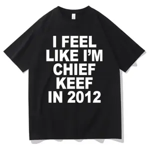 I Feel Like I'm Chief Keef in 2012 Graphic Print T-shirt Funny Rap Meme Tshirt Men Hip Hop Oversized T Shirts Men's Cotton Tees graphic tees women crop tops summer outfits for women summer tops T-Shirt