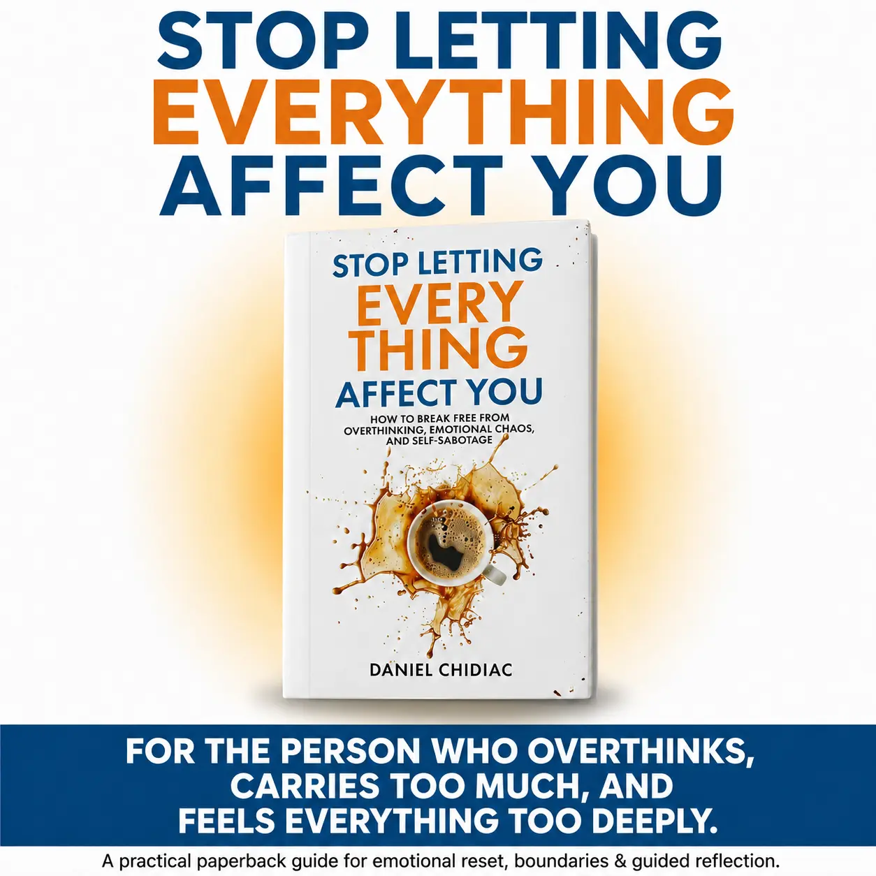 Stop Letting Everything Affect You Book by Daniel Chidiac, A Thoughtful Self Growth Gift for Overthinkers, Empaths, Highly Sensitive Readers & Inner Peace