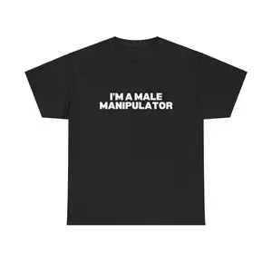 I'M A MALE MANIPULATOR SHIRT