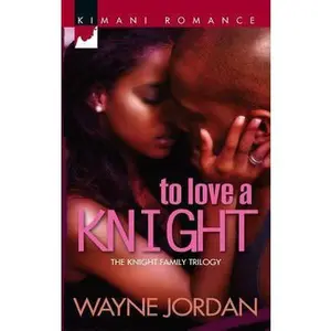 USED-To Love a Knight (The Knight Trilogy) by Wayne Jordan (Unknown)