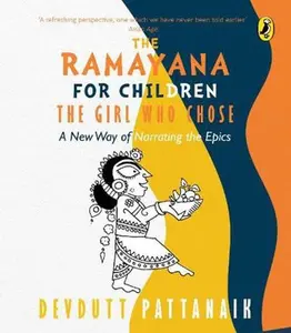 USED-The Girl Who Chose: A New Way Of Narrating The Ramayana [Paperback] [Jun 27, 2016] Devdutt Pattanaik by Devdutt Pattanaik (Paperback)
