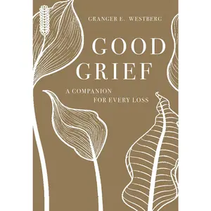 Good Grief: A Companion for Every Loss
