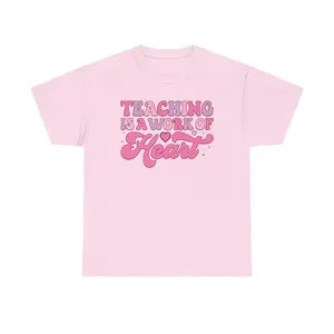 Teaching Is a Work of Heart T-Shirt | Teacher Appreciation