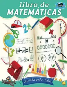 Libro de matemáticas para niños de 8 a 12 años: Seguimiento de números, sumas, restas, signos, secuencias numéricas, orden ascendente, descendente, ... para todo lo anterior. (Spanish Edition)