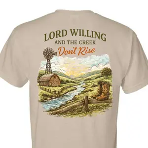 Lord Willing and the Creek Don’t Rise Shirt | Country Western Graphic Tee | Rustic Farm Shirt | Southern Saying | Hoodie Sweatshirt Tee | S-3XL  Alt version: Country Western Shirt | Lord Willing and the Creek Don’t Rise | Rustic Farm Life Tee