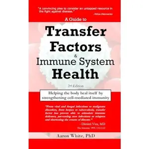USED-A Guide to Transfer Factors and Immune System Health: 2nd edition, Helping the body heal itself by strengthening cell-mediated immunity by Aaron White PhD (Paperback)