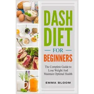 USED Book - DASH Diet For Beginners: The Complete Guide to Lose Weight And Maintain Optimal Health by Bloom, Emma (Paperback) - english
