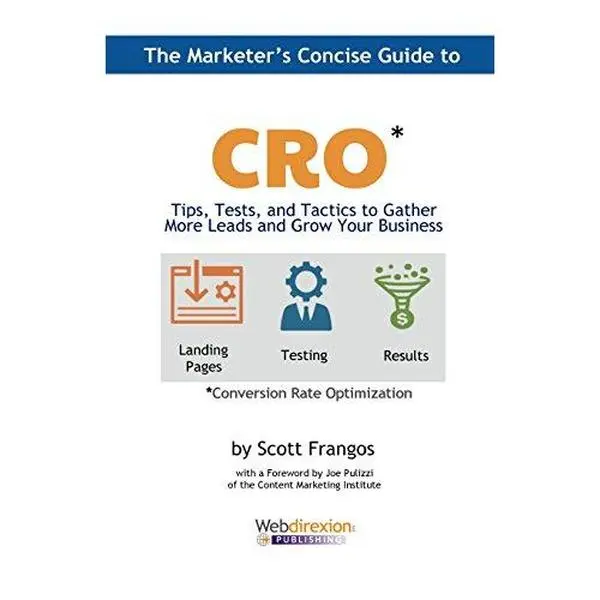 USED-The Marketer's Concise Guide to CRO: Tips, Tests, and Tactics to Gather More Leads and Grow Your Business by Frangos, Scott a. (Paperback)