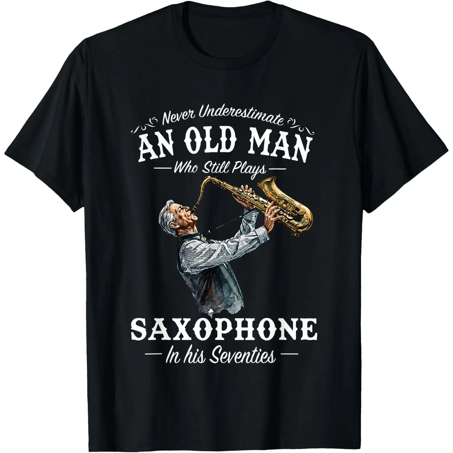 100%cotton Never Underestimate an Old Man Who Still Plays Saxophone T-Shirt