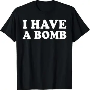 I HAVE A BOMB MEME FUNNY T-SHIRT, MEME SHIRT