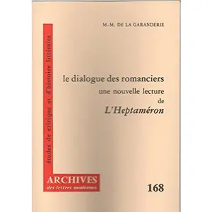 USED-Le Dialogue des romanciers: Une nouvelle lecture de L'Heptame´ron de Marguerite de Navarre (Archives des lettres modernes ; no 168) (French Edition) by Marie-Madeleine de La Garanderie (Paperback)
