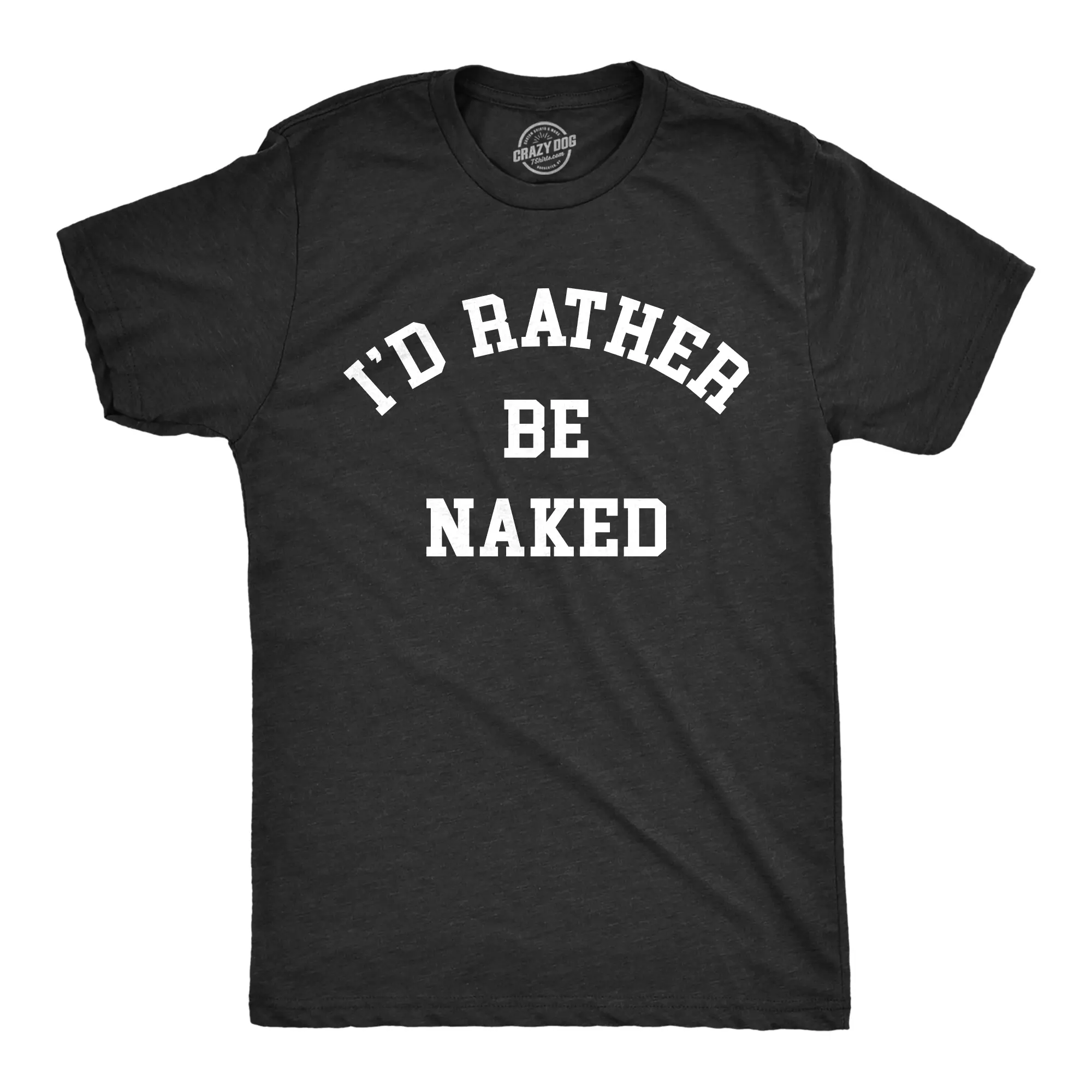 Mens Id Rather Be Naked T Shirt Funny Nude Bare Unclothed Joke Tee for Guys Mens Funny T Shirts Cool Vintage Fashion T-Shirt Gift Classic Menswear Funny Adult Humor Short Sleeve Novelty Tees for Guys Black -