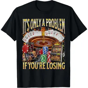 Men's gifts funny graphic Casual shortsleeve tees Only A Problem If You're Losing Funny Gambling T-Shirt