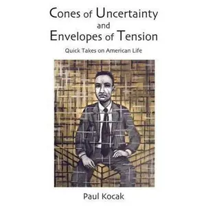 USED-Cones of Uncertainty and Envelopes of Tension: Quick Takes on American Life by Kocak, Paul (Paperback)