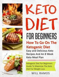 USED-Keto Diet For Beginners: How To Go On The Ketogenic Diet: Easy And Delicious Keto Recipes and An 8 Week Keto Meal Plan by Ramos, Will (Paperback)