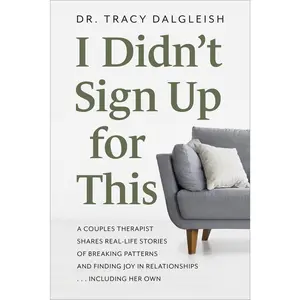 USED-I Didn't Sign Up for This: A Couples Therapist Shares Real-Life Stories of Breaking Patterns and Finding Joy in Relationships . . . Including Her Own by Dalgleish, Tracy (Paperback)