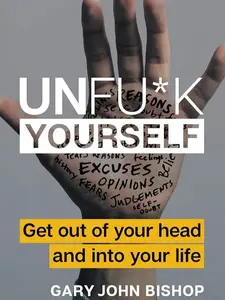 Unfu*k Yourself: Get Out of Your Head and into Your Life (Unfu*k Yourself series)