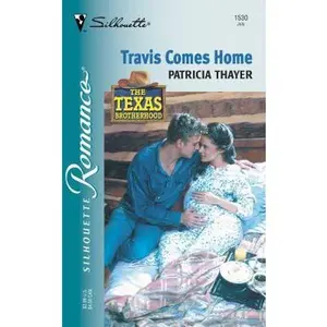 USED-Travis Comes Home (The Texas Brotherhood) (Silhouette Romance) by Patricia Thayer (Unknown)