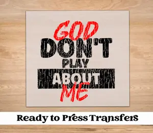 God Don't Play About Me Distressed DTF Transfer | Ready to Press Tshirt Transfers
