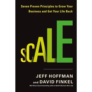 Scale: Seven Proven Principles to Grow Your Business and Get Your Life Back