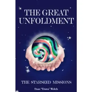 USED-The Great Unfoldment: The Starseed Missions by Stan 'Tristn' Welch (Paperback)