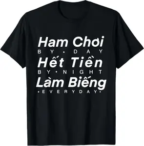 100% Cotton Fashion Garment Ham Choi Het Tien Lam Bieng, Vietnamese Funny Phrase. T-Shirt