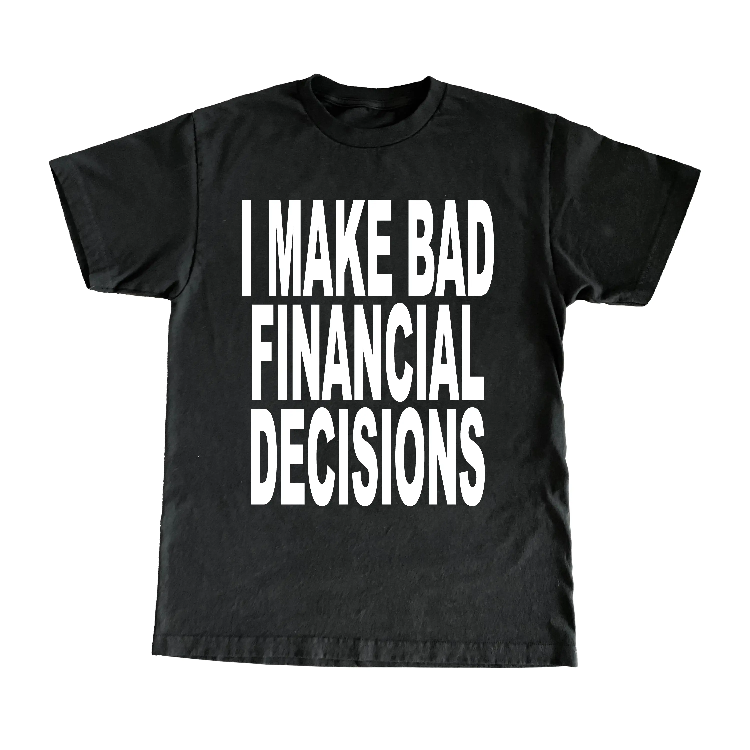I Make Bad Financial Decisions T-Shirt