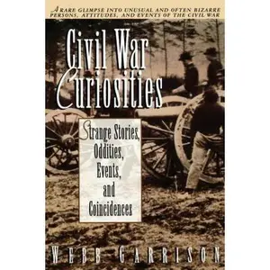 USED-Civil War Curiosities: Strange Stories, Oddities, Events, and Coincidences by Garrison, Webb (Paperback)