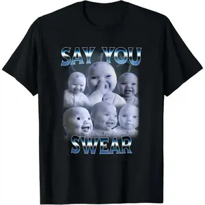 100%25 Cotton Say You Swear Tee | AI Baby Meme Graphic Top | Hilarious Humor for Teens/Adults