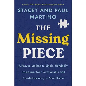 USED-The Missing Piece: A Proven Method to Single-Handedly Transform Your Relationship and Create Harmony in Your Home by Martino, Stacey (Paperback)