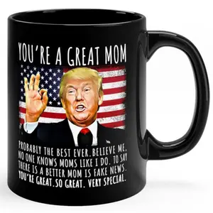 You're A Great Mom Funny Trump Speech Mom Gift Coffee Mug