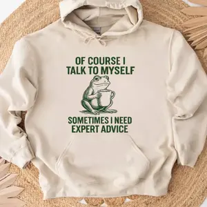 Frog Expert Advice Hoodie – Of Course I Talk to Myself Tee T Shirt– Sarcastic Humor Shirt for Men and Women
