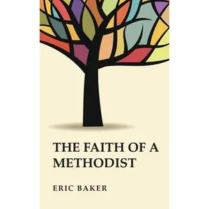 USED-The Faith of a Methodist by Baker, Eric (Paperback)