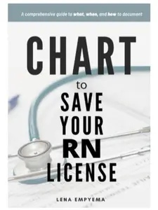 Chart to Save Your RN License: English Independently Published Book for Nurses – Comprehensive Guide to What, When, How to Document, Legal Responsibilities, Overcoming Obstacles
