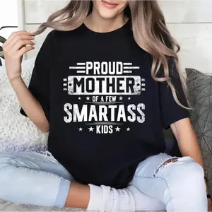 Proud Mother of a Few Smartass Kids T-shirt – Funny Best Mom Ever Shirt – Mother’s Day Gift with Sass & Love