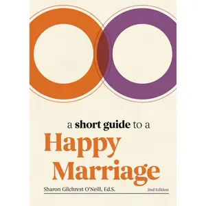 USED-A Short Guide to a Happy Marriage, 2nd Edition: The Essentials for Long-Lasting Togetherness by Gilchrest O'Neill, Sharon (Hardcover)