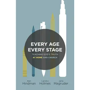 USED-Every Age, Every Stage: Teaching God's Truth at Home and Church by Hindman, Ken (Paperback)