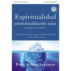 Espiritualidad emocionalmente sana - Guía de estudio: Es imposible tener madurez espiritual si somos inmaduros emocionalmente (Emotionally Healthy Spirituality) by Peter Scazzero [Paperback Book]