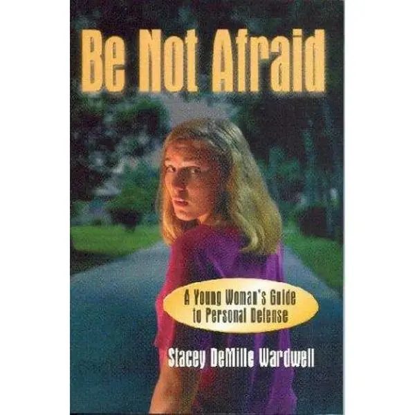 USED-Be Not Afraid: A Young Woman's Guide to Personal Defense by Stacey Demille Wardwell (Paperback)