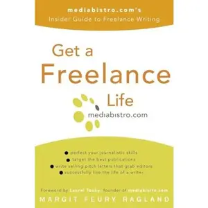 USED-Get a Freelance Life: mediabistro.com's Insider Guide to Freelance Writing by Margit Feury Ragland (Paperback)