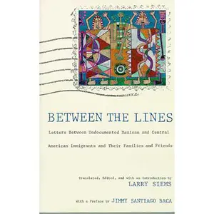 USED-Between the Lines: Letters Between Undocumented Mexican and Latin American Immigrants and Their Families and Friends by Siems, Larry (Paperback)