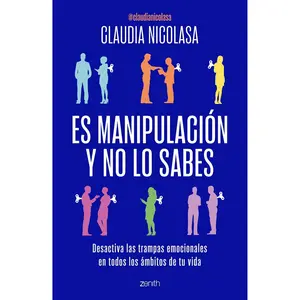 Es manipulación y no lo sabes: Desactiva las trampas emocionales / It's Manipulation and You Don't Even Know It (Spanish Edition)