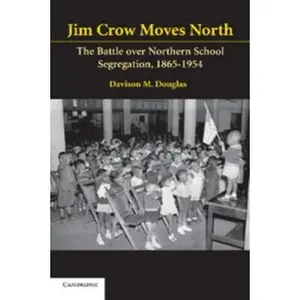 USED-Jim Crow Moves North: The Battle Over Northern School Segregation, 1865-1954 by Douglas, Davison M. (Paperback)