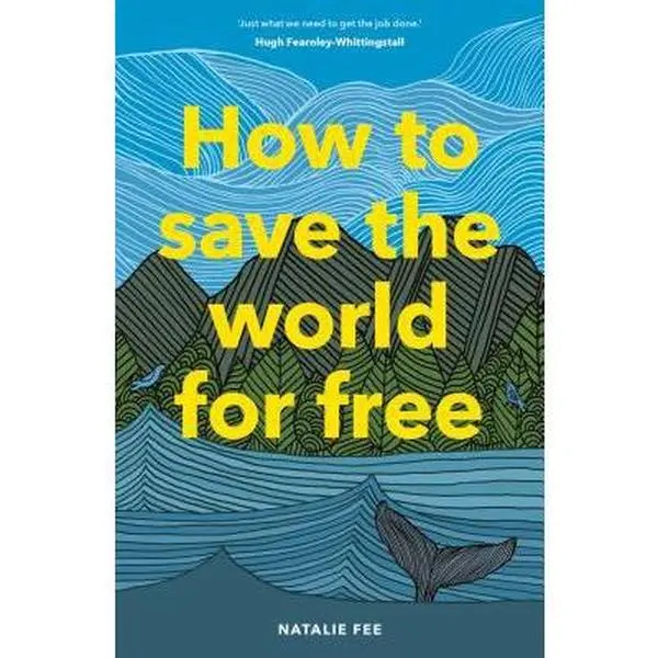 USED-How to Save the World for Free: (Guide to Green Living, Sustainability Handbook) by Fee, Natalie (Hardcover)