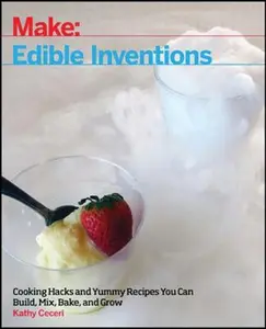 USED-Edible Inventions: Cooking Hacks and Yummy Recipes You Can Build, Mix, Bake, and Grow by Ceceri, Kathy (Paperback)