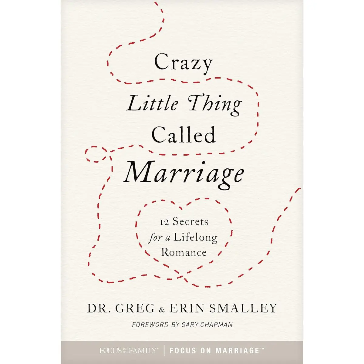 Crazy Little Thing Called Marriage: 12 Secrets for a Lifelong Romance Paperback – February 2, 2017